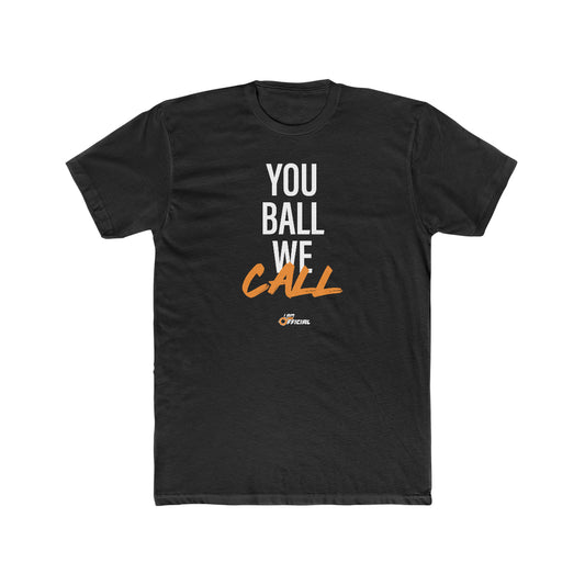 YOU BALL WE CALL (Unisex)